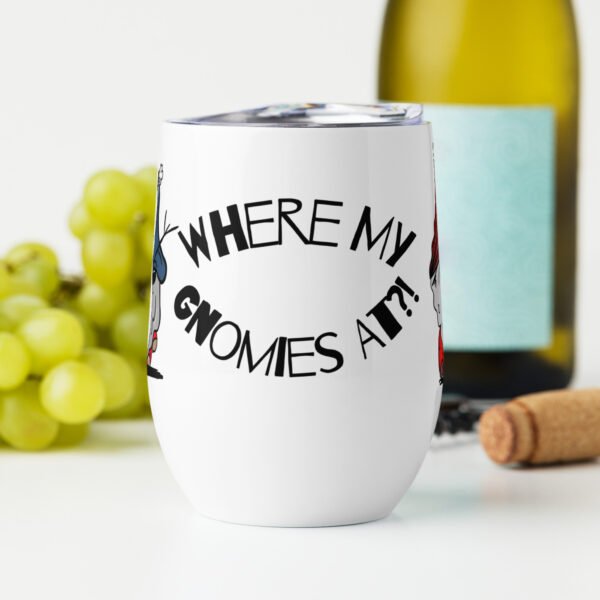 "Where My Gnomies At?!" Wine tumbler