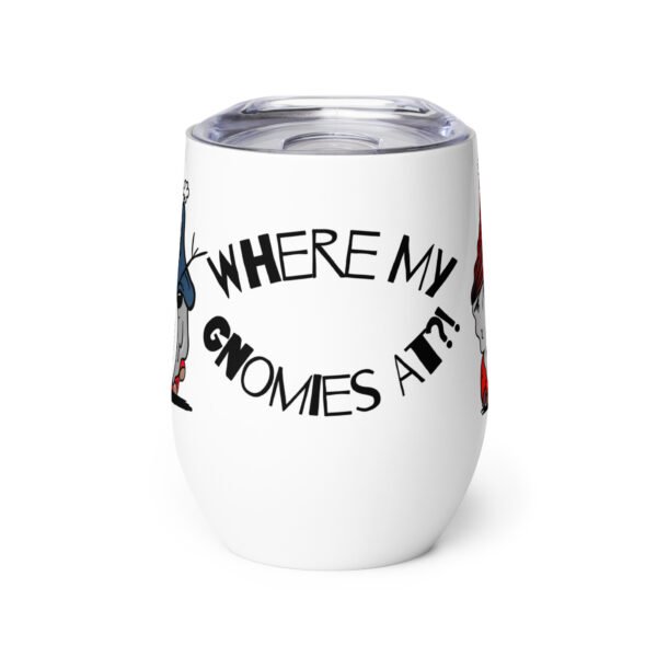 "Where My Gnomies At?!" Wine tumbler - Image 6